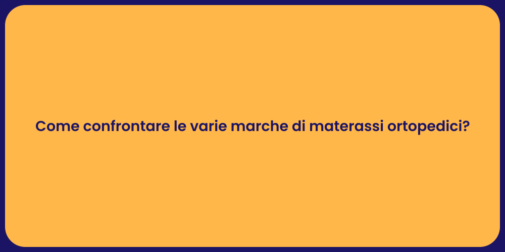 Come confrontare le varie marche di materassi ortopedici?