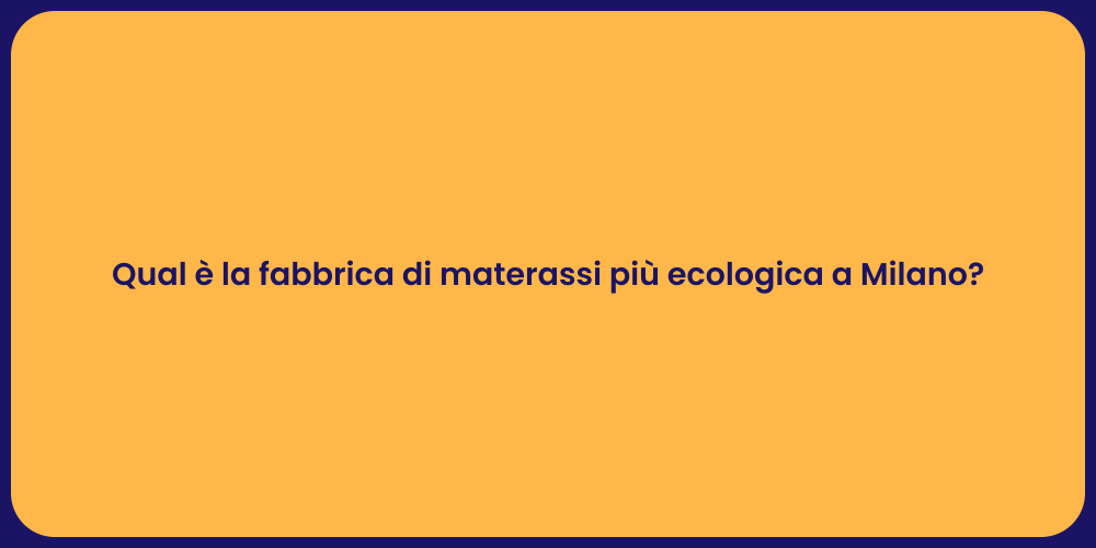 Qual è la fabbrica di materassi più ecologica a Milano?