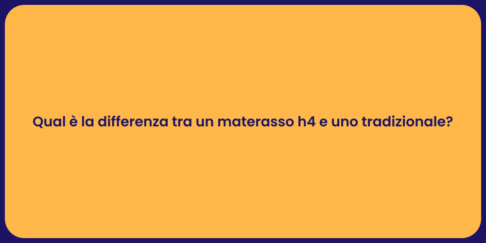 Qual è la differenza tra un materasso h4 e uno tradizionale?
