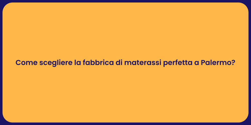 Come scegliere la fabbrica di materassi perfetta a Palermo?
