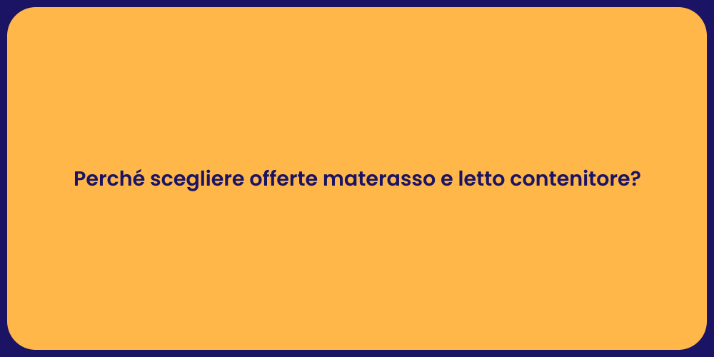 Perché scegliere offerte materasso e letto contenitore?
