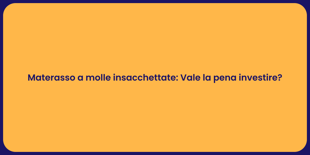 Materasso a molle insacchettate: Vale la pena investire?