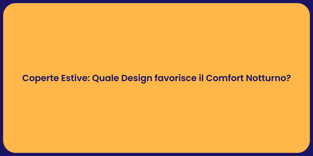 Coperte Estive: Quale Design favorisce il Comfort Notturno?