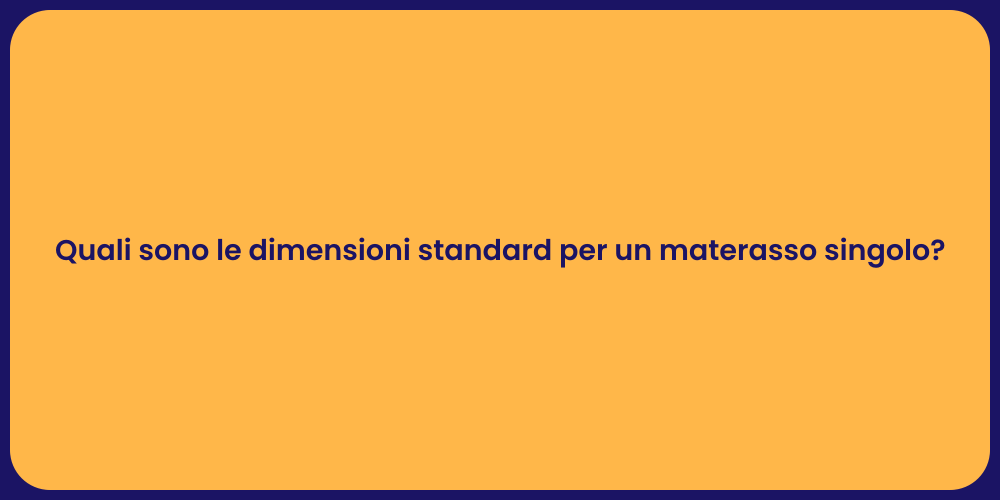 Quali sono le dimensioni standard per un materasso singolo?
