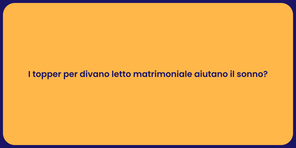 I topper per divano letto matrimoniale aiutano il sonno?