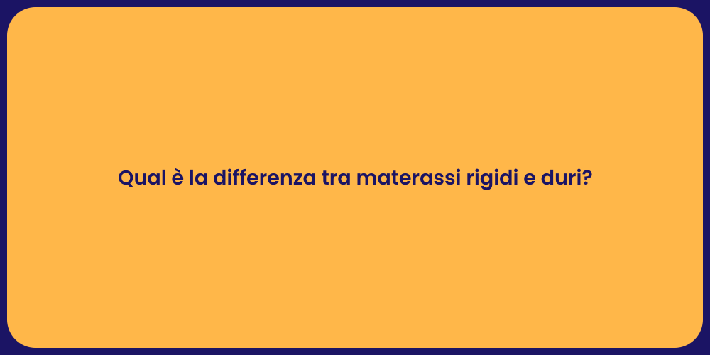 Qual è la differenza tra materassi rigidi e duri?