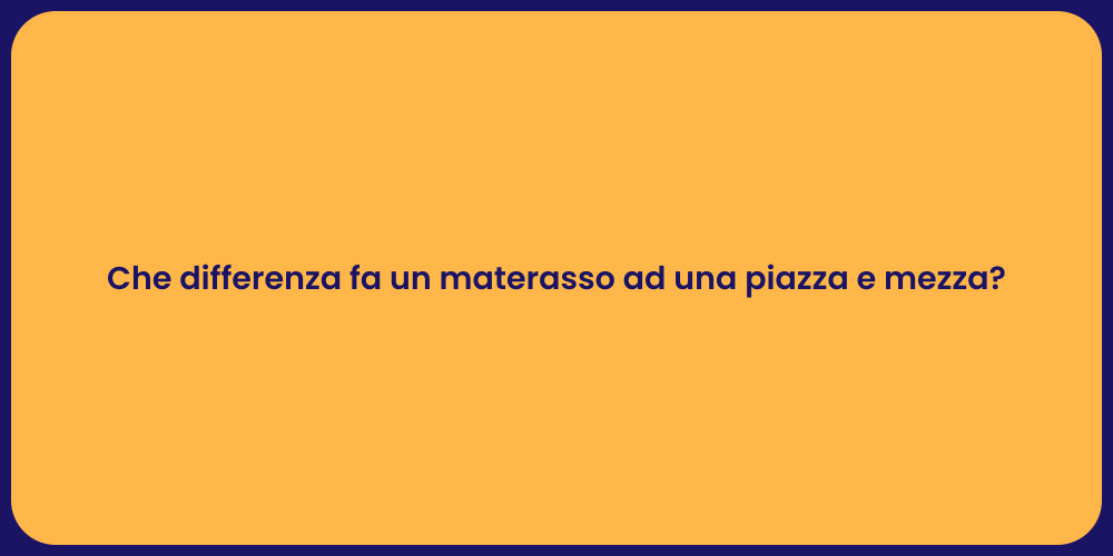 Che differenza fa un materasso ad una piazza e mezza?