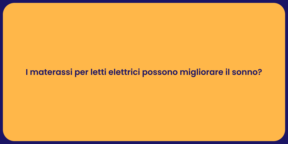 I materassi per letti elettrici possono migliorare il sonno?