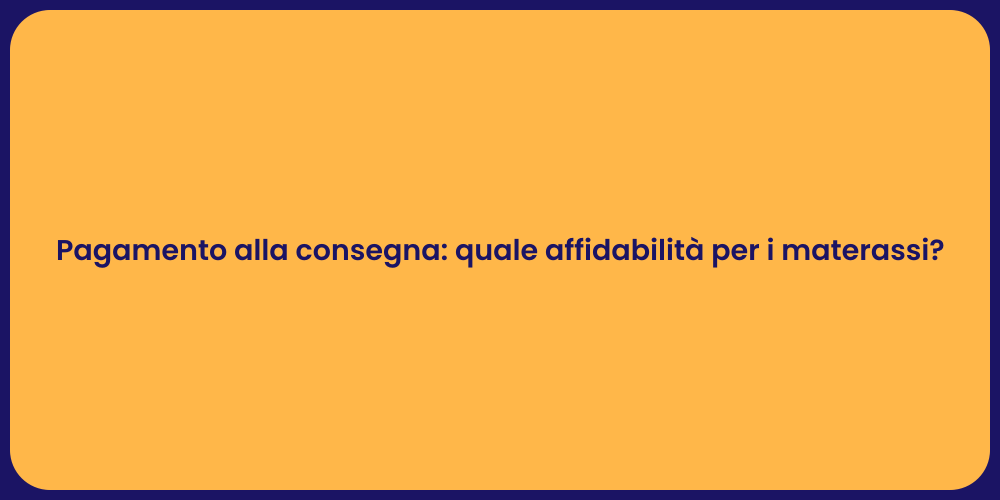 Pagamento alla consegna: quale affidabilità per i materassi?