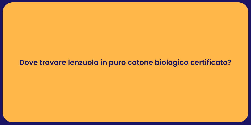 Dove trovare lenzuola in puro cotone biologico certificato?