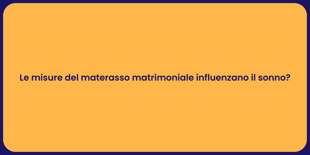 Le misure del materasso matrimoniale influenzano il sonno?