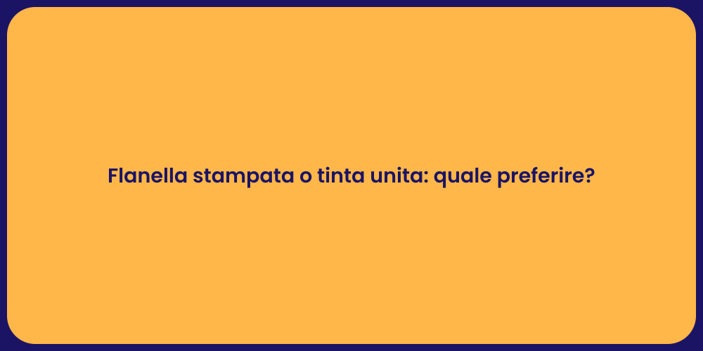 Flanella stampata o tinta unita: quale preferire?