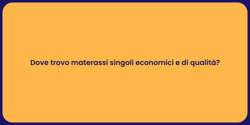 Dove trovo materassi singoli economici e di qualità?