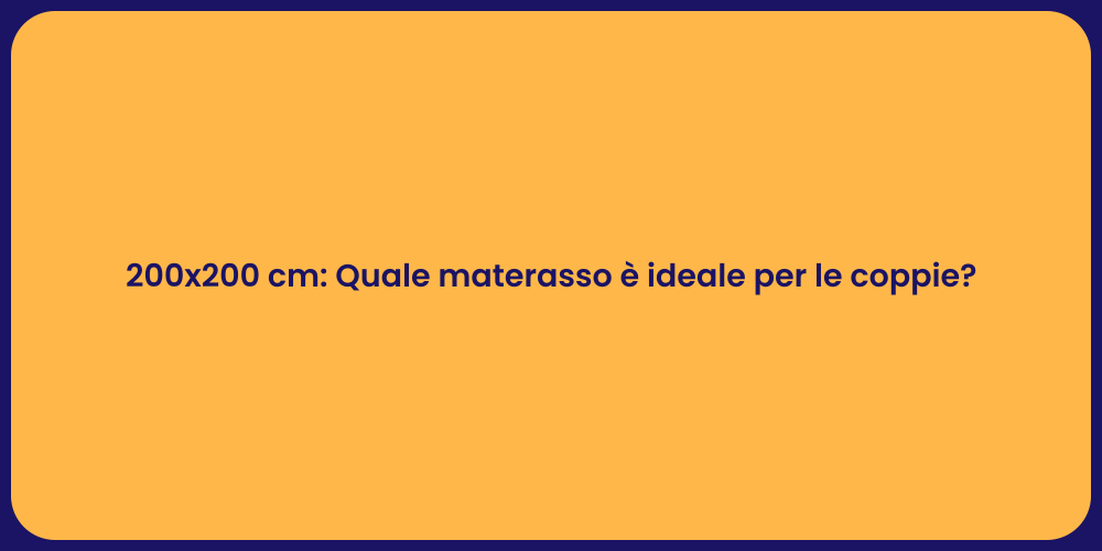 200x200 cm: Quale materasso è ideale per le coppie?