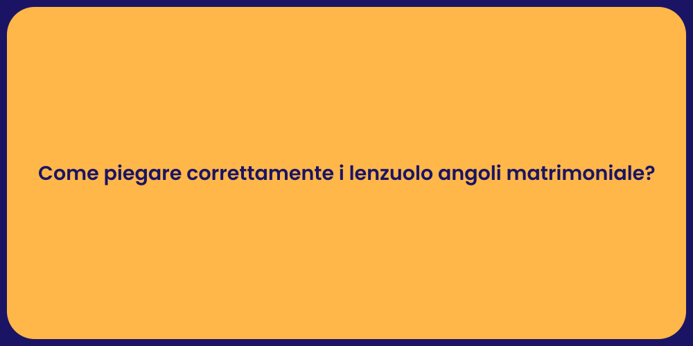 Come piegare correttamente i lenzuolo angoli matrimoniale?