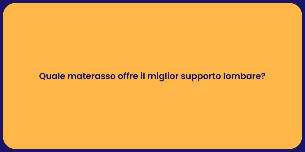 Quale materasso offre il miglior supporto lombare?