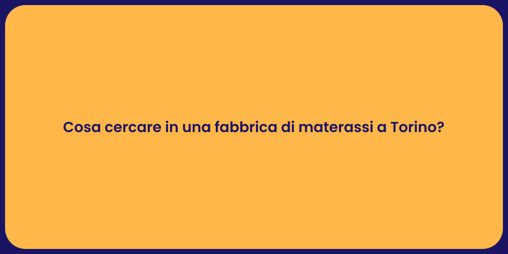 Cosa cercare in una fabbrica di materassi a Torino?