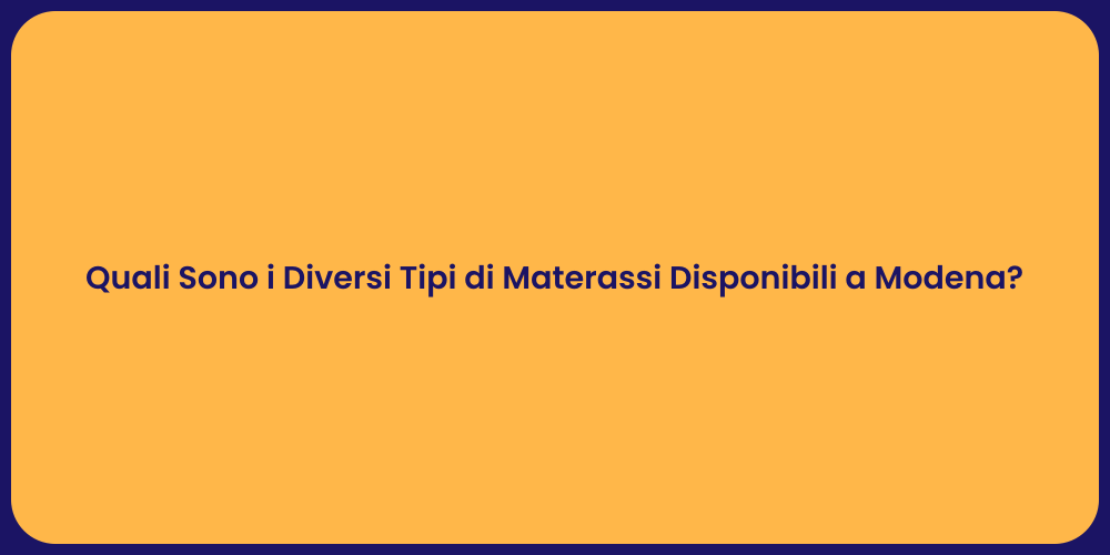 Quali Sono i Diversi Tipi di Materassi Disponibili a Modena?