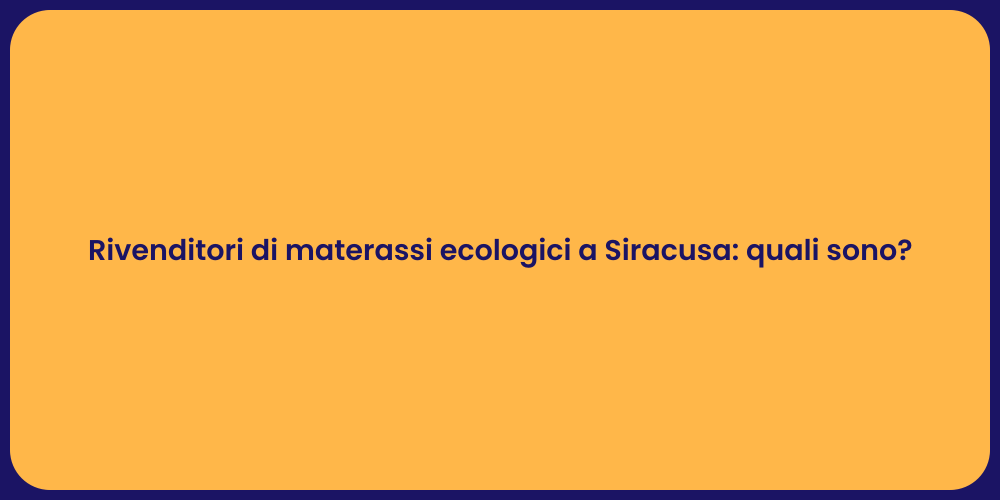 Rivenditori di materassi ecologici a Siracusa: quali sono?