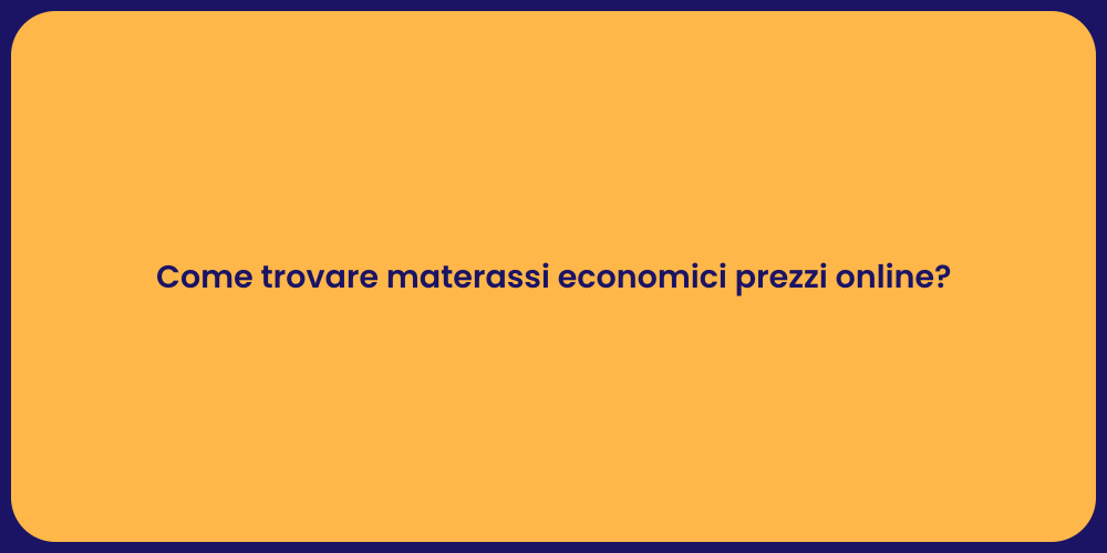 Come trovare materassi economici prezzi online?