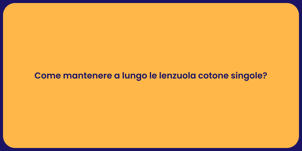 Come mantenere a lungo le lenzuola cotone singole?