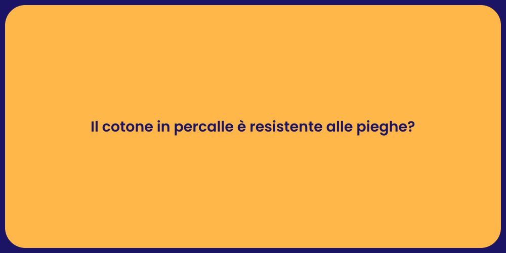 Il cotone in percalle è resistente alle pieghe?