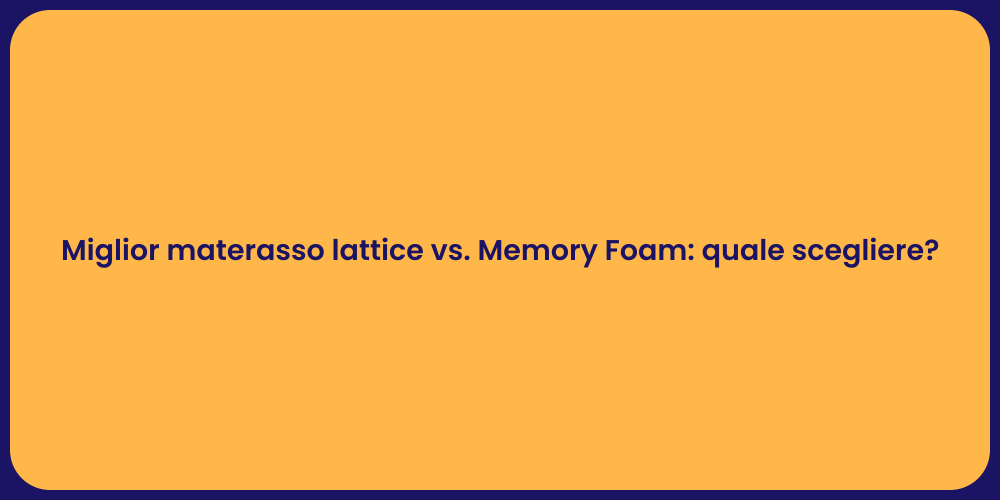 Miglior materasso lattice vs. Memory Foam: quale scegliere?