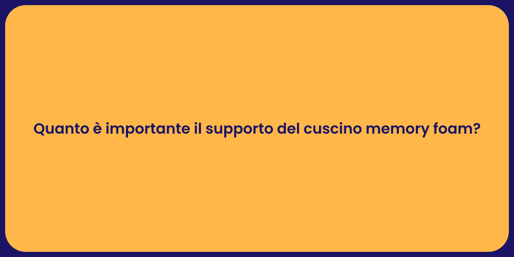 Quanto è importante il supporto del cuscino memory foam?