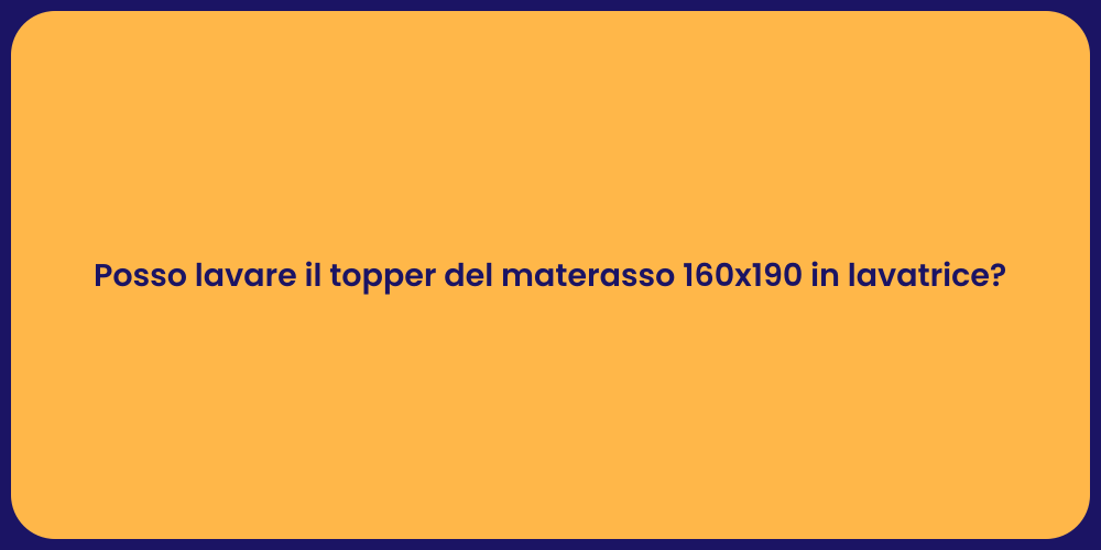 Posso lavare il topper del materasso 160x190 in lavatrice?