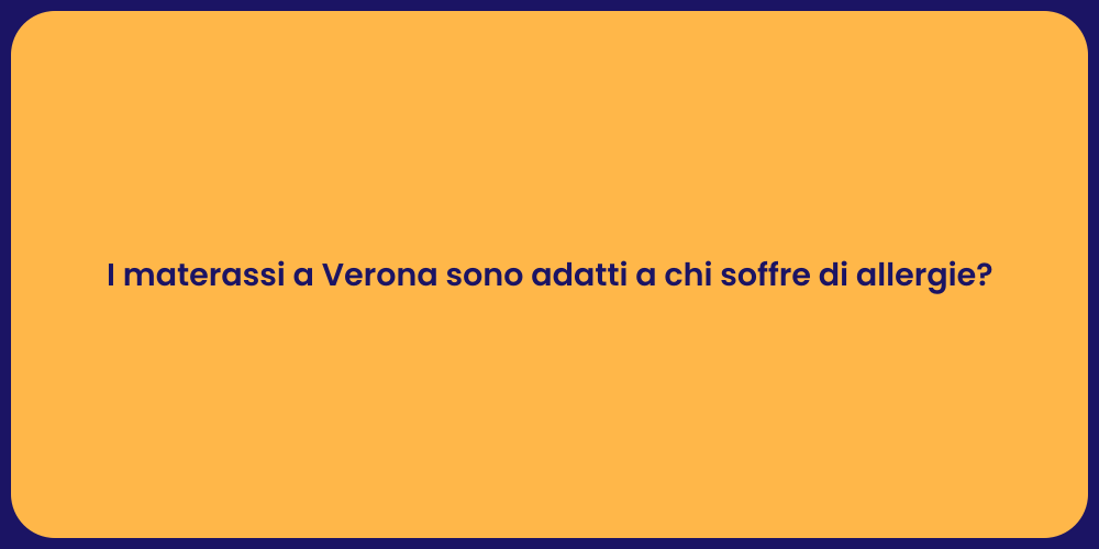 I materassi a Verona sono adatti a chi soffre di allergie?
