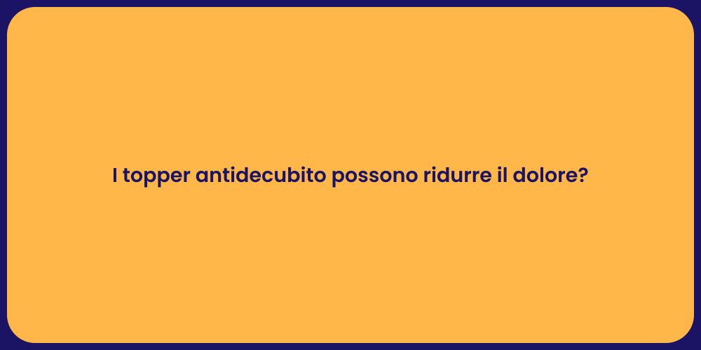 I topper antidecubito possono ridurre il dolore?