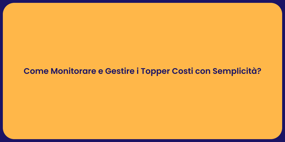 Come Monitorare e Gestire i Topper Costi con Semplicità?