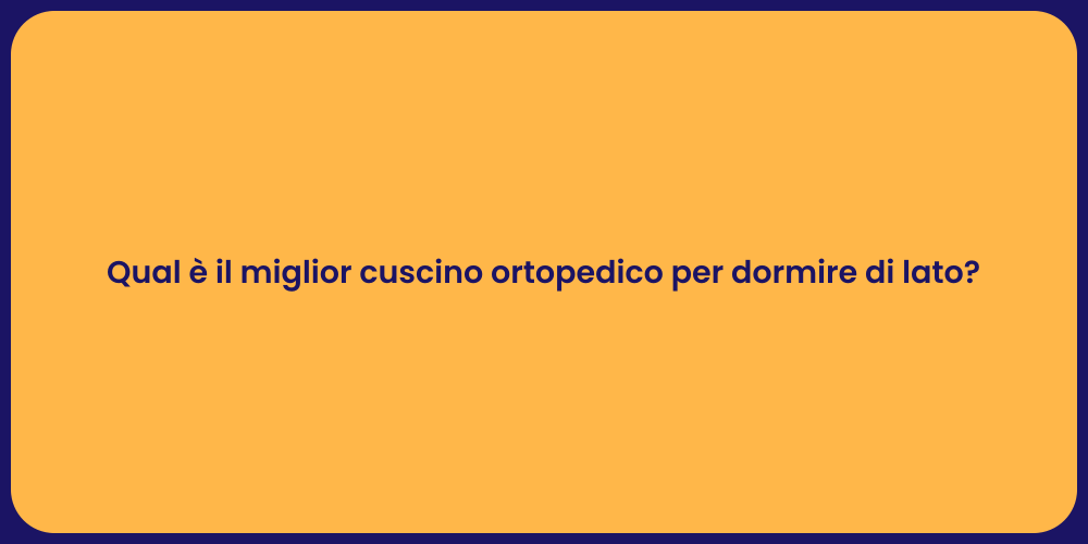 Qual è il miglior cuscino ortopedico per dormire di lato?