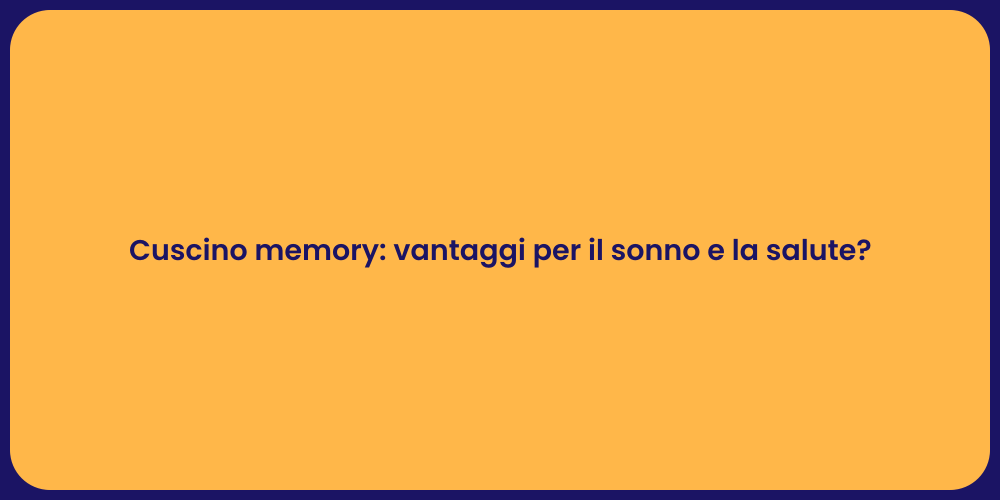 Cuscino memory: vantaggi per il sonno e la salute?