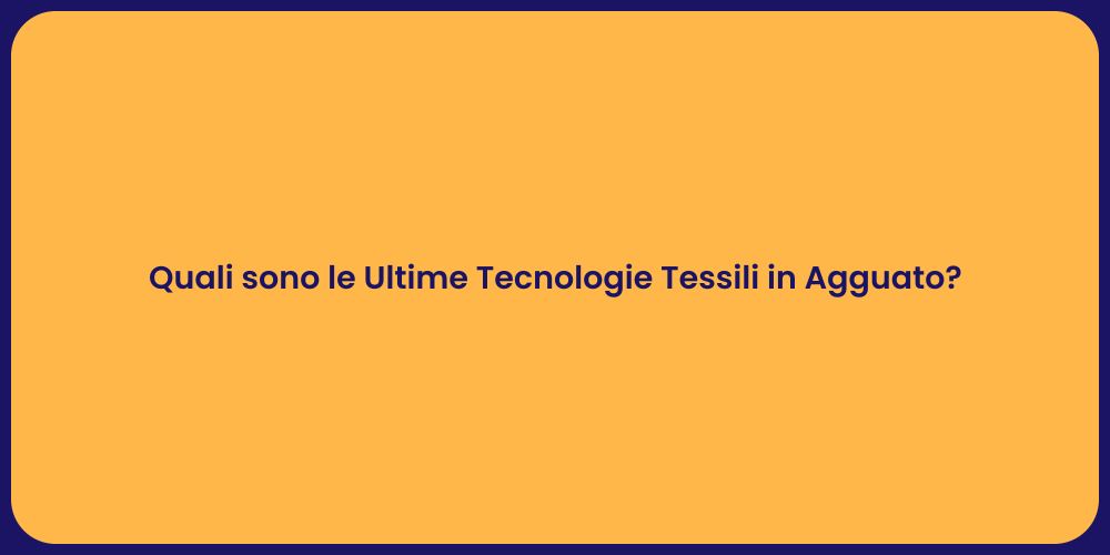 Quali sono le Ultime Tecnologie Tessili in Agguato?