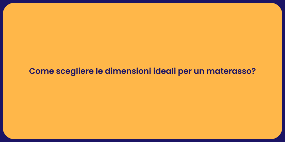 Come scegliere le dimensioni ideali per un materasso?