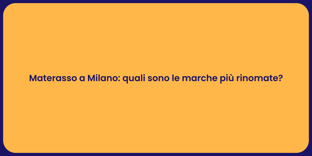 Materasso a Milano: quali sono le marche più rinomate?