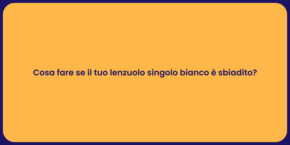 Cosa fare se il tuo lenzuolo singolo bianco è sbiadito?
