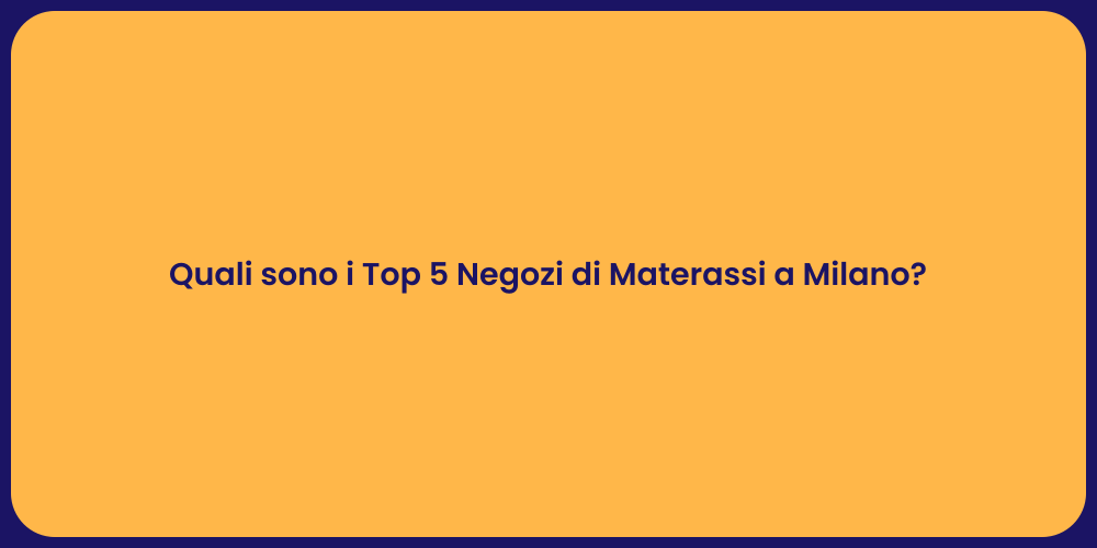 Quali sono i Top 5 Negozi di Materassi a Milano?