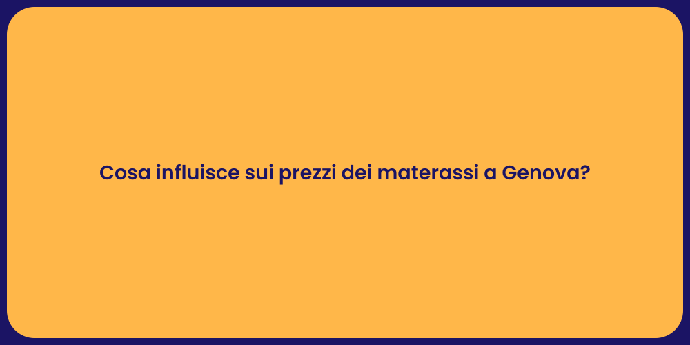 Cosa influisce sui prezzi dei materassi a Genova?