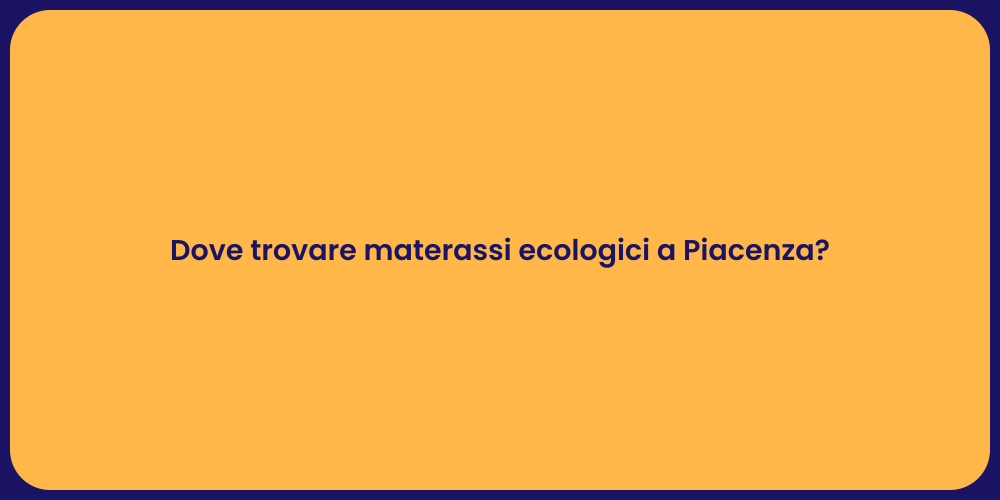 Dove trovare materassi ecologici a Piacenza?