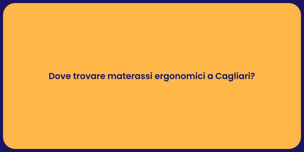 Dove trovare materassi ergonomici a Cagliari?