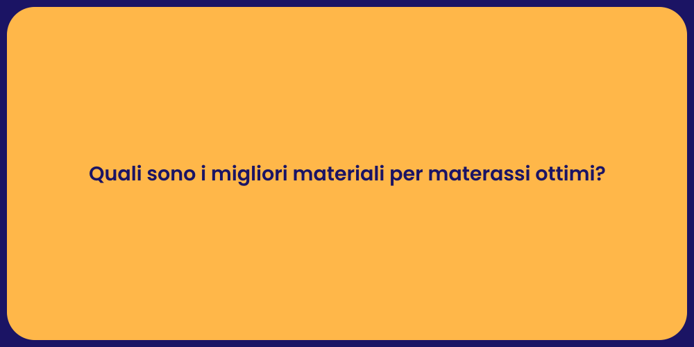 Quali sono i migliori materiali per materassi ottimi?