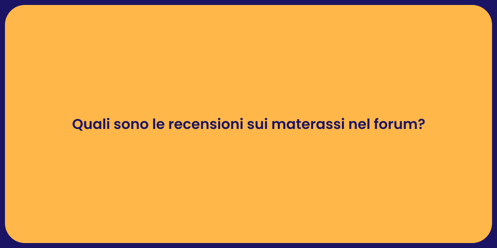Quali sono le recensioni sui materassi nel forum?