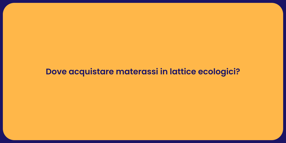 Dove acquistare materassi in lattice ecologici?