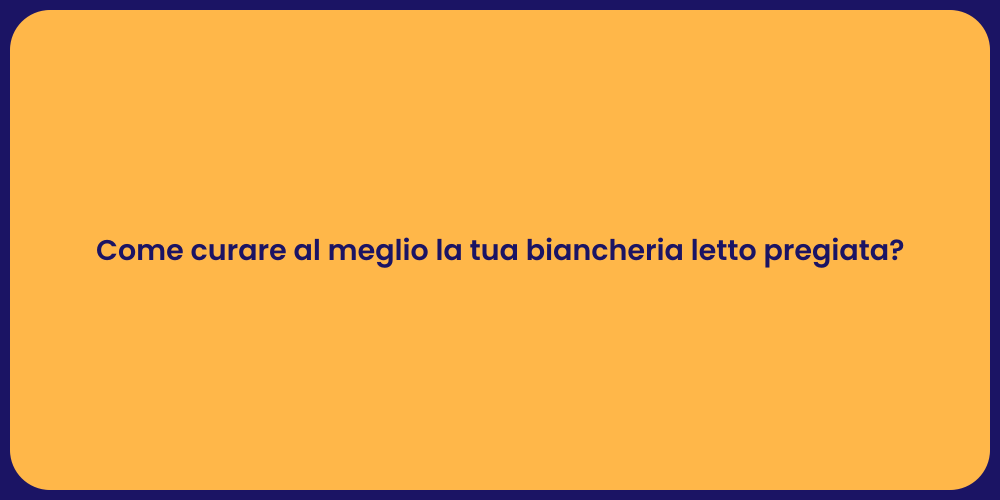 Come curare al meglio la tua biancheria letto pregiata?