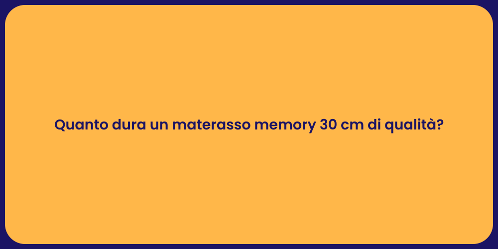Quanto dura un materasso memory 30 cm di qualità?