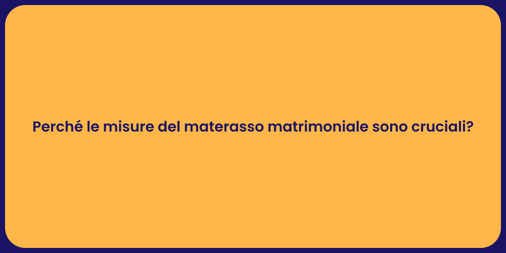 Perché le misure del materasso matrimoniale sono cruciali?