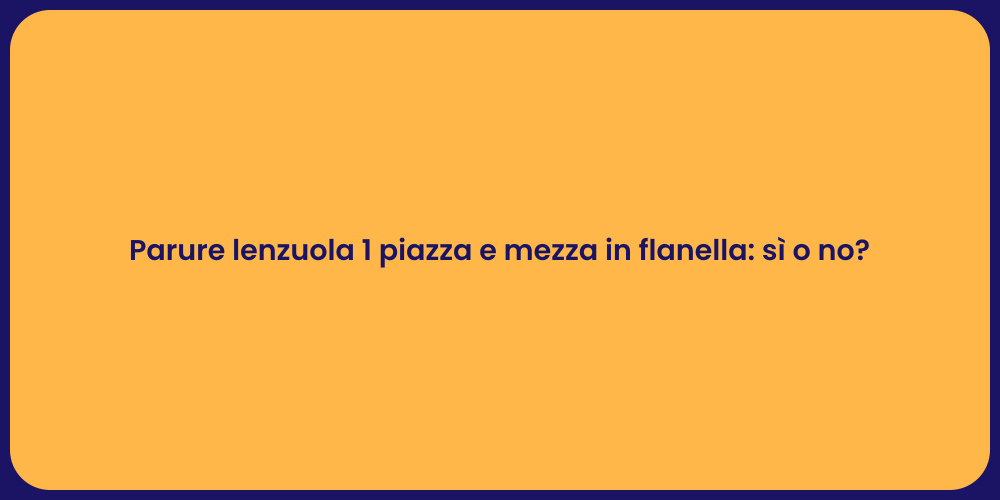 Parure lenzuola 1 piazza e mezza in flanella: sì o no?