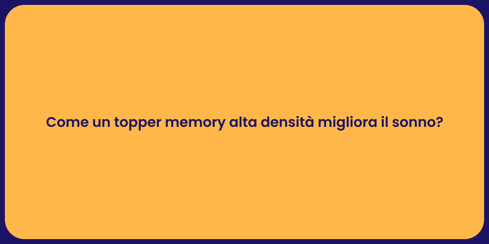 Come un topper memory alta densità migliora il sonno?
